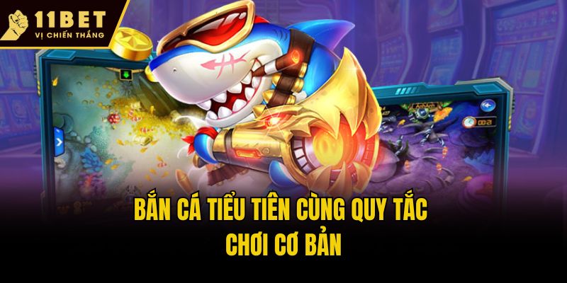 Bắn cá tiểu tiên cùng quy tắc chơi cơ bản