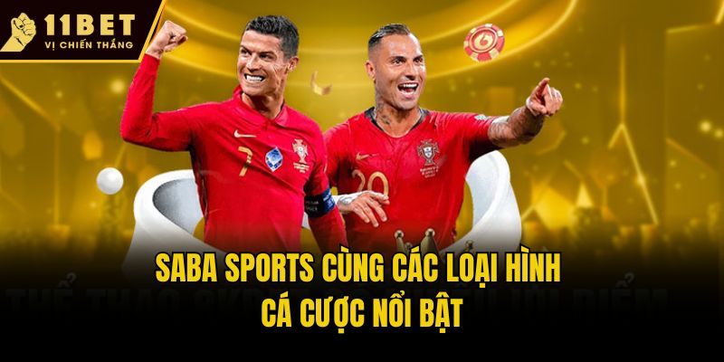 SABA Sports - Sảnh Cược Thể Thao Đẳng Cấp Tại 11bet 3 SABA Sports cùng các loại hình cá cược nổi bật